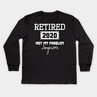 Retired 2020 Not My Problem Anymore - Vintage Gift Kids Long Sleeve T-Shirt